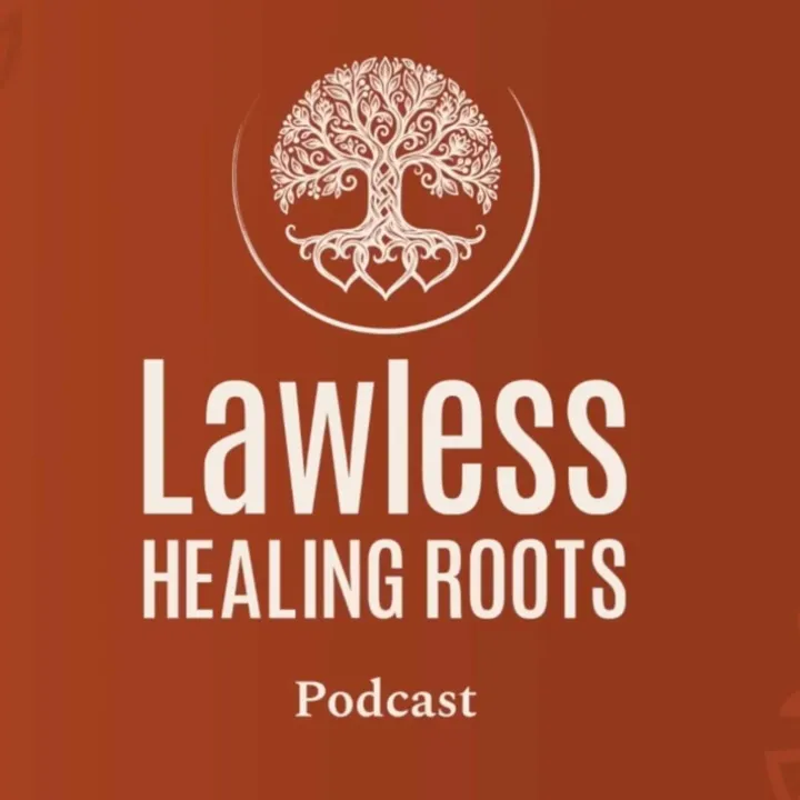 The Lawless Healing Roots Podcast